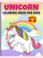 Unicorn Coloring Book for Kids Ages 4-8: UNICORN COLORING BOOK Awesome Kids Gift, 50 Amazing Coloring Page, Original Artwork Made Specifically For Cute Girls Ages 4 - 8. (Unicorn Coloring Book For Kids Ages 4-8)