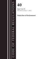 Code of Federal Regulations, Title 40 Protection of the Environment 72-79, Revised as of July 1, 2023