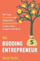The Budding Entrepreneur: How Young Entrepreneurs and Changemakers Overcome Obstacles in Order to Have an Impact on the World