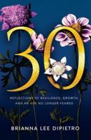 30: Reflections of Resilience, Growth, and an Age No Longer Feared