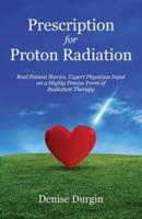 Prescription for Proton Radiation: Real Patient Stories, Expert Physician Input on a Highly Precise Form of Radiation Therapy