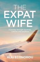 The Expat Wife: A Journey through Countries, Cultures, and Emotions
