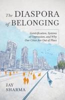 The Diaspora of Belonging: Gentrification, Systems of Oppression, and Why Our Cities Are Out of Place