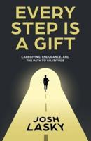 Every Step Is a Gift: Caregiving, Endurance, and the Path to Gratitude