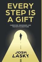 Every Step Is a Gift: Caregiving, Endurance, and the Path to Gratitude