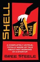 Shell: A Completely Untrue, Totally Made-up Tale About Not Working at a Startup