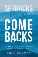 Setbacks Into Comebacks: Say Yes! to Overcoming Challenges and Embracing Opportunities