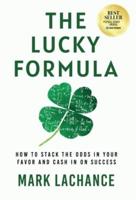 The Lucky Formula: How to Stack the Odds in Your Favor and Cash In on Success