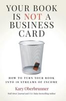 Your Book is Not a Business Card: How to Turn your Book into 18 Streams of Income