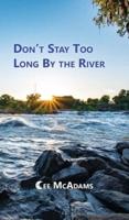 Don't Stay Too Long by the River