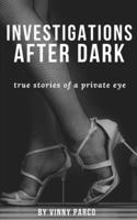 Investigations After Dark: true stories of a private eye