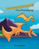 OOOOOOOOOOOH!: I'm a Pterodactyl