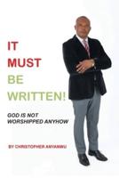 It Must Be Written!: God Is Not Worshipped Anyhow