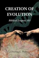 CREATION OF EVOLUTION: Biblical Exegesis 101