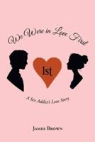 We Were in Love First: A Sex Addict's Love Story