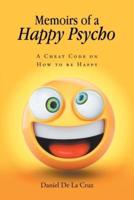 Memoirs of a Happy Psycho: A Cheat Code on How to be Happy