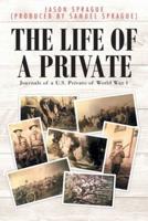 The Life of a Private: Journals of a U.S. Private of World War 1