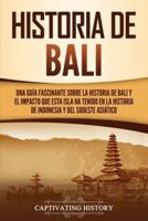 Historia de Bali: Una guía fascinante sobre la historia de Bali y el impacto que esta isla ha tenido en la historia de Indonesia y del sudeste asiático