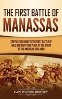 The First Battle of Manassas: A Captivating Guide to the First Battle of Bull Run That Took Place at the Start of the American Civil War