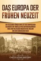 Das Europa der frühen Neuzeit: Ein fesselnder Führer einer Zeit der europäischen Geschichte mit Vorfällen wie dem Dreißigjährigen Krieg und politischen Mächten wie England und dem Osmanischen Reich