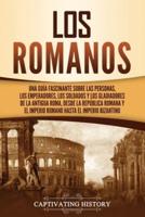 Los romanos: Una guía fascinante sobre las personas, los emperadores, los soldados y los gladiadores de la antigua Roma, desde la República romana y el Imperio romano hasta el Imperio bizantino