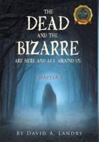 The Dead and the Bizarre are here and all around us: Chapter 3