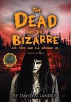 The Dead and the Bizarre are here and all around us: Final Chapter 4