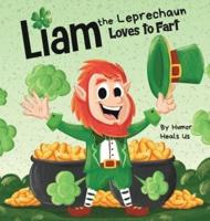 Liam the Leprechaun Loves to Fart: A Rhyming Read Aloud Story Book For Kids About a Leprechaun Who Farts, Perfect for St. Patrick's Day