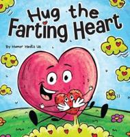 Hug the Farting Heart: A Story About a Heart That Farts