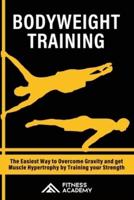 Bodyweight Training: The Easiest Way to Overcome Gravity and get Muscle Hypertrophy by Training your Strength
