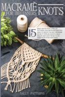 Macramé knots for Beginners: 15 basic knots with over 150 pictorial descriptions that you need to know for any macrame project. With an additional 9 unique and easy projects to make your home beautiful.