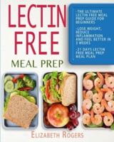 Lectin Free Meal Prep: The Ultimate Lectin Free Meal Prep Guide for Beginners Lose Weight, Reduce Inflammation and Feel Better in 3 Weeks, 21 Days Lectin Free Meal Prep Meal Plan