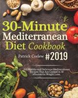 30-Minute Mediterranean Diet Cookbook : 100 Healthy and Delicious Mediterranean Recipes That are Cooked in 30 Minutes for Weight Loss