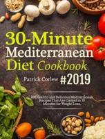 30-Minute Mediterranean Diet Cookbook : 100 Healthy and Delicious Mediterranean Recipes That are Cooked in 30 Minutes for Weight Loss