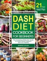 DASH Diet CookBook for Beginners: The Complete DASH Diet Guide with 21-Day Meal Plan to Lower Blood Pressure and Live Healthy