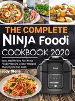 The Complete Ninja Foodi Cookbook 2020: Easy, Healthy and Fast Ninja Foodi Pressure Cooker Recipes That Anyone Can Cook