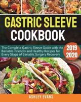 Gastric Sleeve Cookbook 2019-2020: The Complete Gastric Sleeve Guide with the Bariatric-Friendly and Healthy Recipes for Every Stage of Bariatric Surgery Recovery