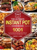 The Ultimate Instant Pot Cookbook: 1001 Days Easy and Quick Instant Pot Pressure Cooker Cookbook with 600 Instant Pot Recipes for Your Whole Family on a Budget