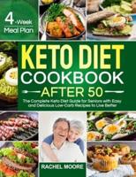 Keto Diet Cookbook After 50: The Complete Keto Diet Guide for Seniors with Easy and Delicious Low-Carb Recipes to Live Better (4-Week Meal Plan)
