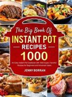 The Big Book of Instant Pot Recipes: An Easy Instant Pot Cookbook with 1000 Super, Flavorful Recipes for Beginners and Advanced Users
