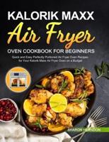 Kalorik Maxx Air Fryer Oven Cookbook for Beginners: Quick and Easy Perfectly Portioned Air Fryer Oven Recipes for Your Kalorik Maxx Air Fryer Oven on a Budget