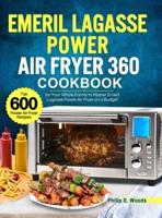 Emeril Lagasse Power Air Fryer 360 Cookbook: Top 600 Power Air Fryer Recipes for Your Whole Family to Master Emeril Lagasse Power Air Fryer on a Budget