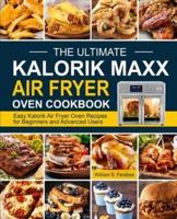 The Ultimate Kalorik Maxx Air Fryer Oven Cookbook