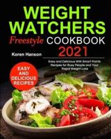 Weight Watchers Freestyle Cookbook 2021: Easy and Delicious WW Smart Points Recipes for Busy People and Your Rapid Weight Loss