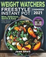 Weight Watchers Freestyle Instant Pot Cookbook 2021: New, Delicious, Quick &amp; Easy WW Instant Pot Smart Points Recipes for Instant Pot Pressure Cooker