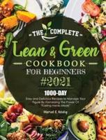 The Complete Lean and Green Cookbook for Beginners 2021: 1000-Day Easy and Delicious Recipes to Manage Your Figure by Harnessing the Power of "Fueling Hacks Meals"