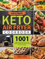 The Ultimate Keto Air Fryer Cookbook for Beginners: 1001 Foolproof and Affordable Air Fryer Recipes for Beginners and Advanced Users on A Budget