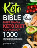 The Keto Bible  More Than A Keto Diet Cookbook: the Ultimate Guide for the Keto Diet With 1000 Flavorful Recipes for Beginners and Advanced Ketoers