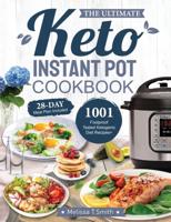 the Ultimate Keto Instant Pot Cookbook : 1001 Foolproof, Tested Ketogenic Diet Recipes to Cook Homemade Ready-to-Go Meals with your Pressure Cooker