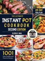 The Ultimate Instant Pot Cookbook: 1001 Easy, Healthy and Flavorful Recipes For Every Model of Instant Pot And for Both Beginners and Advanced Users  with 28-day meal plan Second Edition